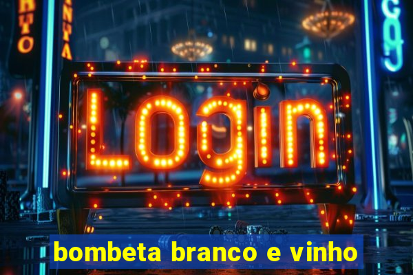 bombeta branco e vinho